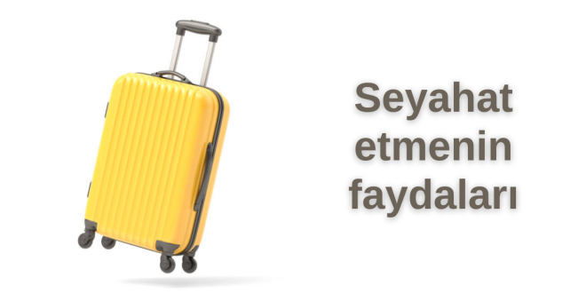 Seyahat etmenin faydaları